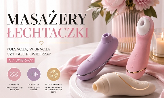 Masażery łechtaczki – pulsacja, wibracja czy fale powietrza? Co wybrać?