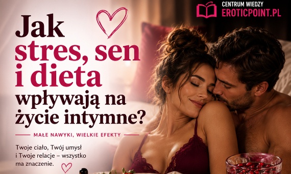 Jak stres, sen i dieta wpływają na życie intymne? 7 rzeczy, których większość osób nie wie