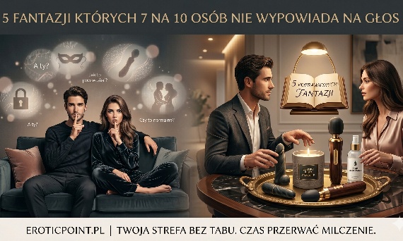 Czego boisz się zapytać? 5 fantazji, o których milczycie (i jak je bezpiecznie spełnić)