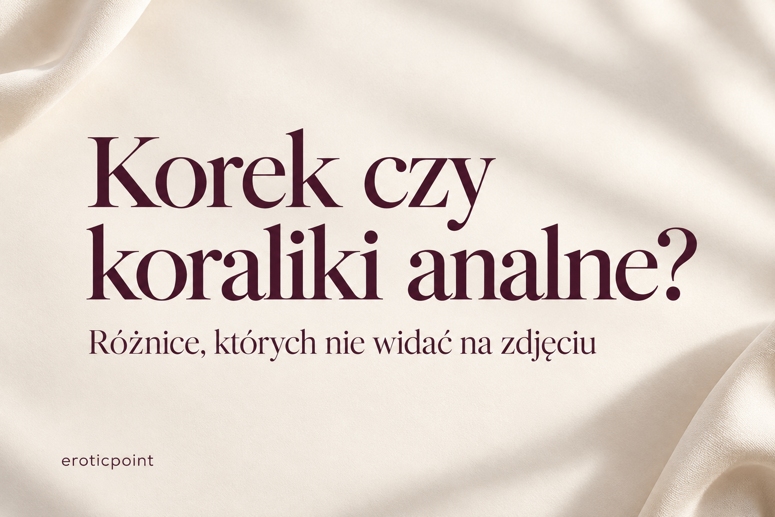 Korek czy koraliki analne? Różnice, których nie widać na zdjęciu
